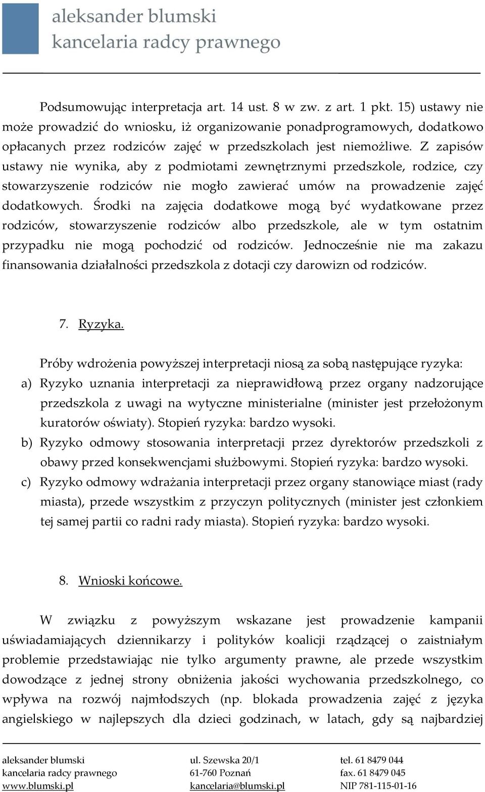 Z zapisów ustawy nie wynika, aby z podmiotami zewnętrznymi przedszkole, rodzice, czy stowarzyszenie rodziców nie mogło zawierać umów na prowadzenie zajęć dodatkowych.