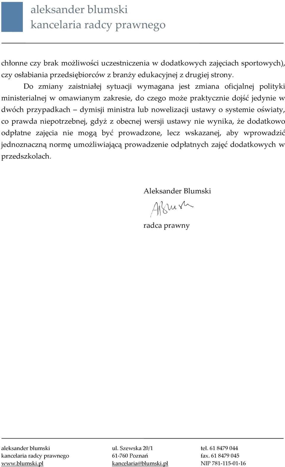 przypadkach dymisji ministra lub nowelizacji ustawy o systemie oświaty, co prawda niepotrzebnej, gdyż z obecnej wersji ustawy nie wynika, że dodatkowo odpłatne