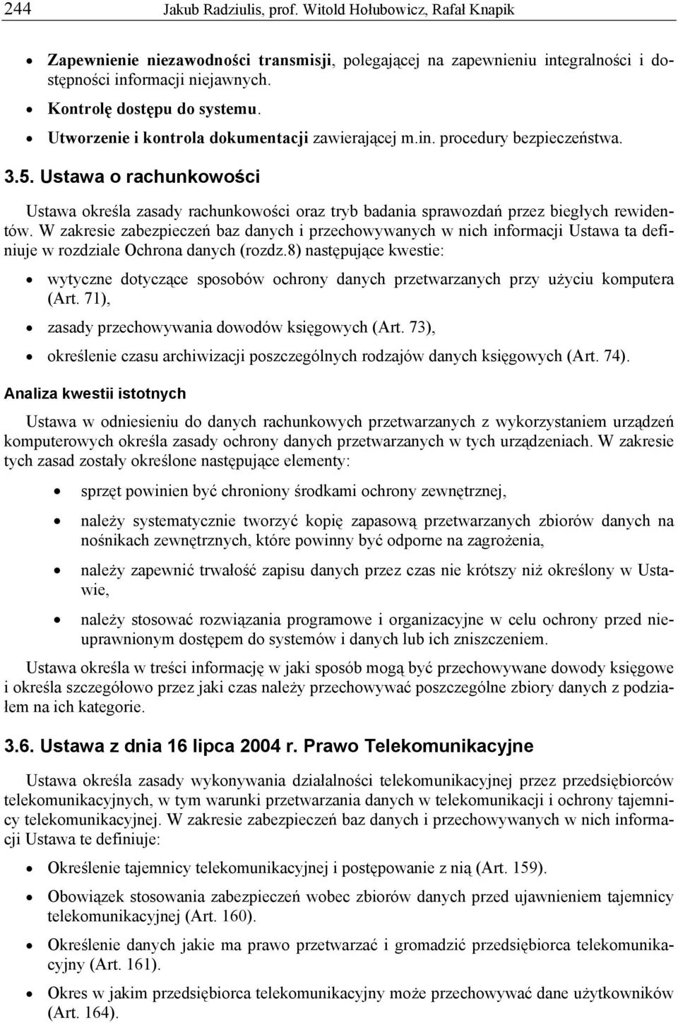 Ustawa o rachunkowości Ustawa określa zasady rachunkowości oraz tryb badania sprawozdań przez biegłych rewidentów.