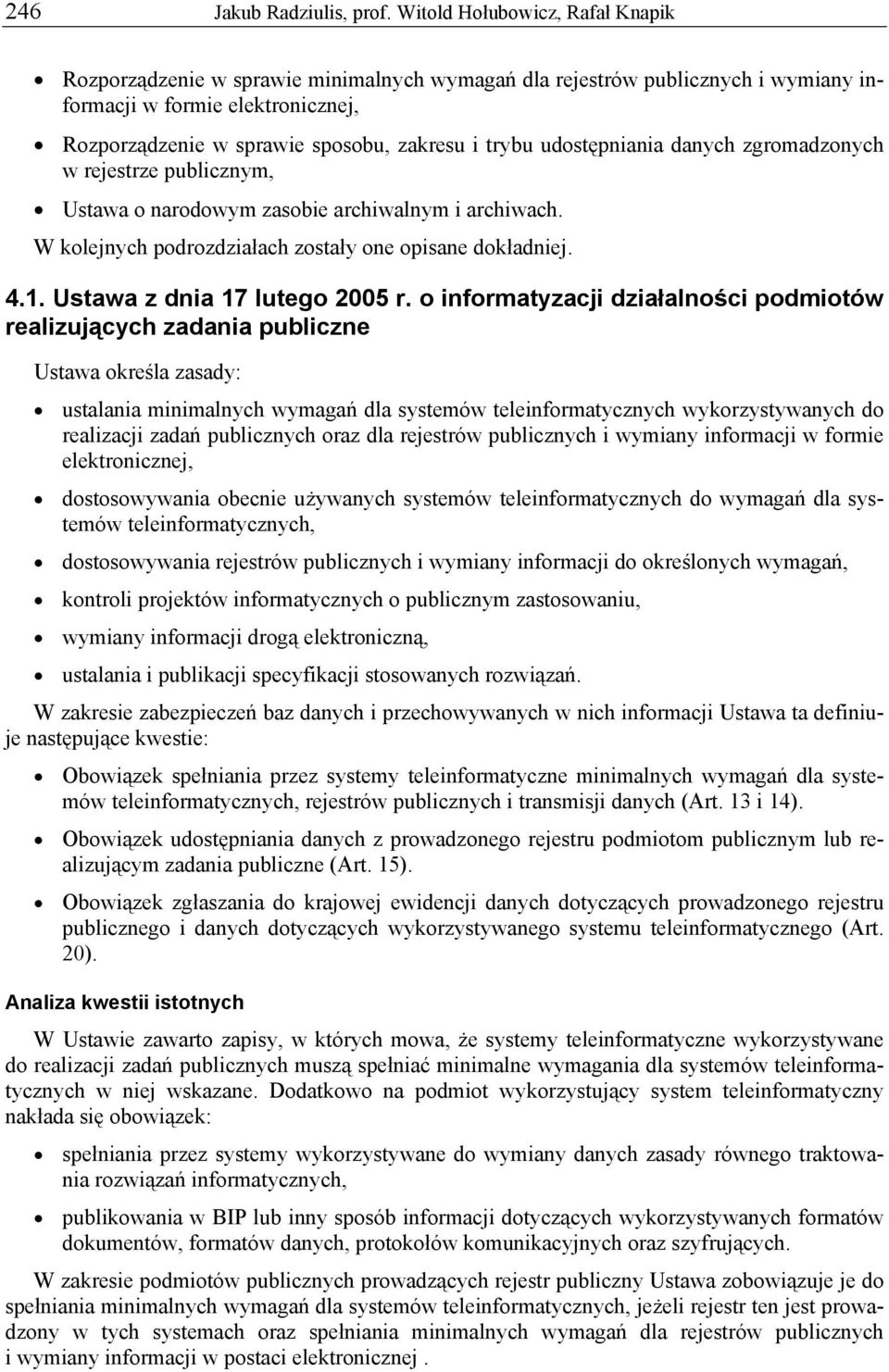 udostępniania danych zgromadzonych w rejestrze publicznym, Ustawa o narodowym zasobie archiwalnym i archiwach. W kolejnych podrozdziałach zostały one opisane dokładniej. 4.1.