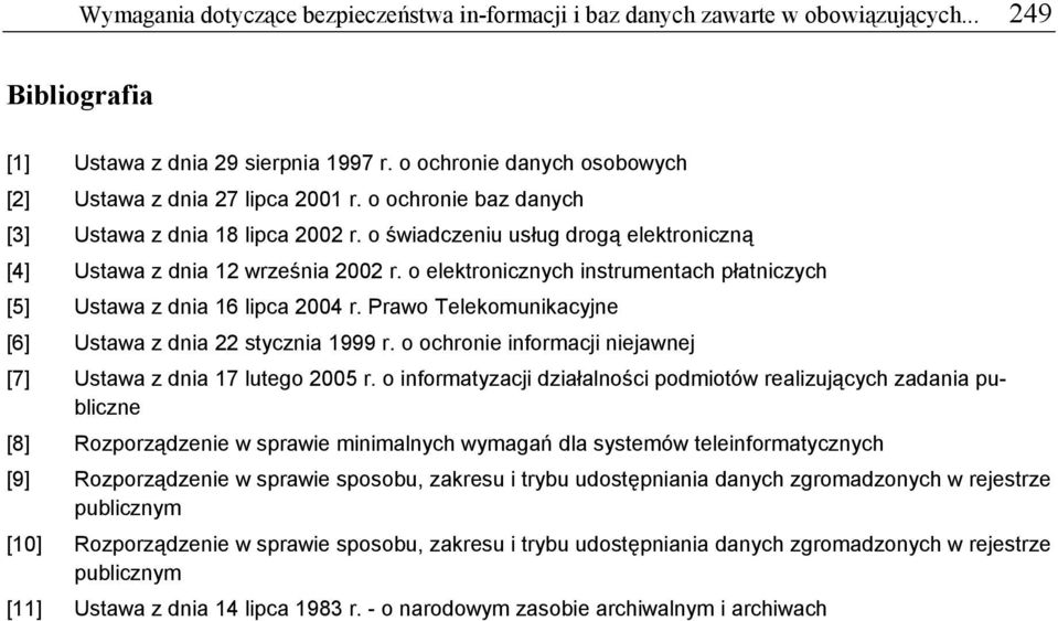 o elektronicznych instrumentach płatniczych [5] Ustawa z dnia 16 lipca 2004 r. Prawo Telekomunikacyjne [6] Ustawa z dnia 22 stycznia 1999 r.