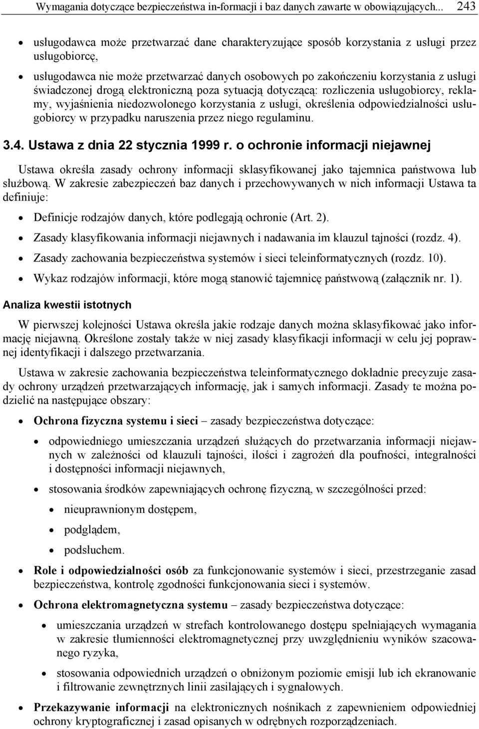 świadczonej drogą elektroniczną poza sytuacją dotyczącą: rozliczenia usługobiorcy, reklamy, wyjaśnienia niedozwolonego korzystania z usługi, określenia odpowiedzialności usługobiorcy w przypadku