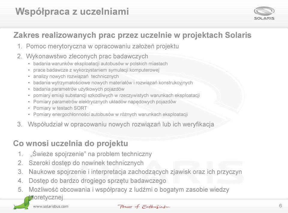 wytrzymałościowe nowych materiałów i rozwiązań konstrukcyjnych badania parametrów użytkowych pojazdów pomiary emisji substancji szkodliwych w rzeczywistych warunkach eksploatacji Pomiary parametrów