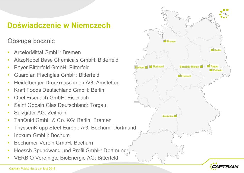GmbH: Eisenach Saint Gobain Glas Deutschland: Torgau Salzgitter AG: Zeithain TanQuid GmbH & Co.