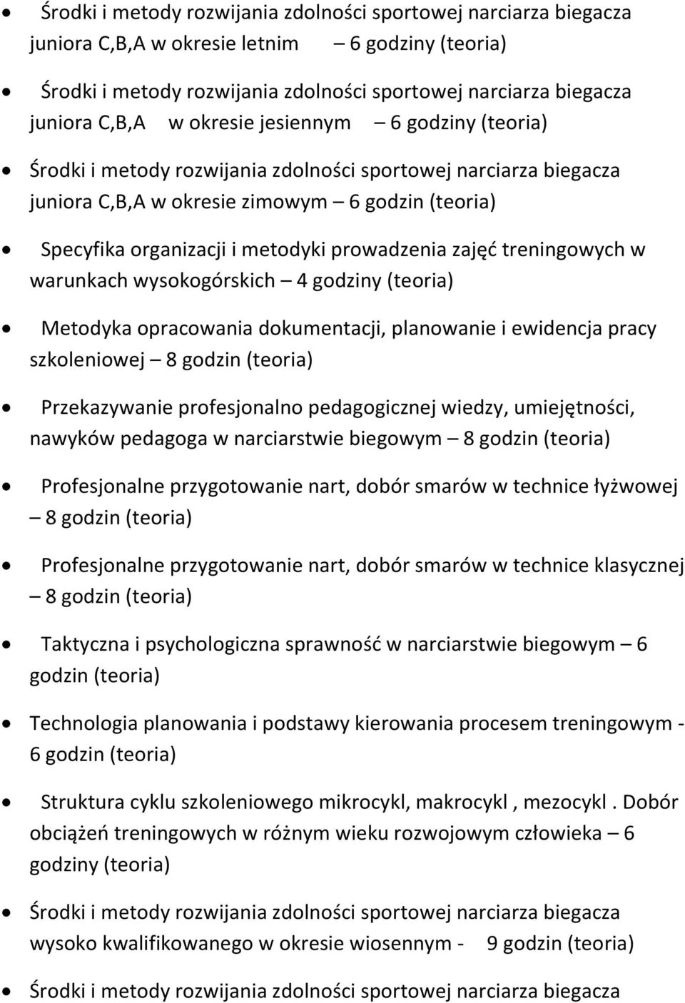 biegowym 8 godzin Profesjonalne przygotowanie nart, dobór smarów w technice łyżwowej 8 godzin Profesjonalne przygotowanie nart, dobór smarów w technice klasycznej 8 godzin Taktyczna i psychologiczna