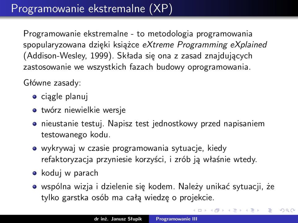 Główne zasady: ciągle planuj twórz niewielkie wersje nieustanie testuj. Napisz test jednostkowy przed napisaniem testowanego kodu.