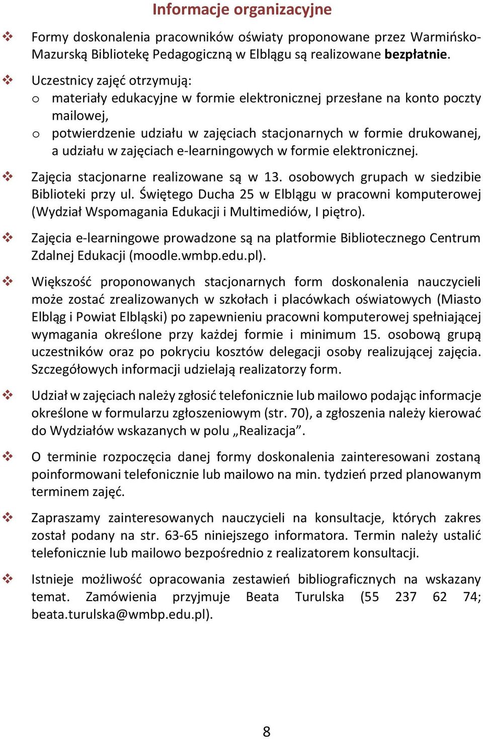 zajęciach e-learningowych w formie elektronicznej. Zajęcia stacjonarne realizowane są w 13. osobowych grupach w siedzibie Biblioteki przy ul.