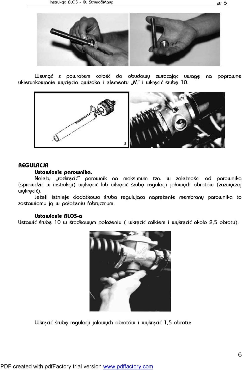 w zale noœci od parownika (sprawdziæ w instrukcji) wykrêciæ lub wkrêciæ œrubê regulacji ja³owych obrotów (zazwyczaj wykrêciæ).