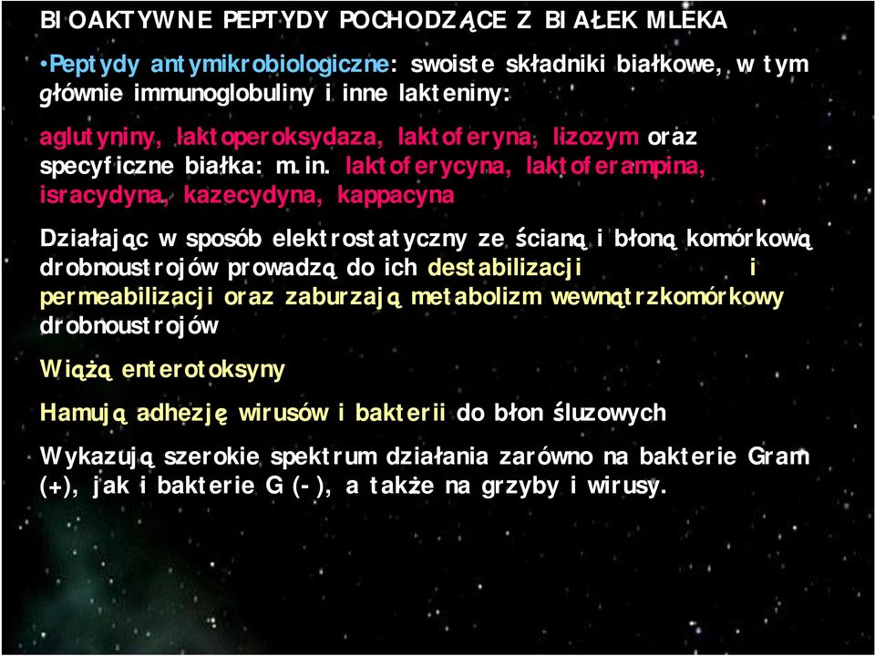 laktoferycyna, laktoferampina, isracydyna, kazecydyna, kappacyna Dzia aj c w sposób elektrostatyczny ze cian i b on komórkow drobnoustrojów prowadz do ich