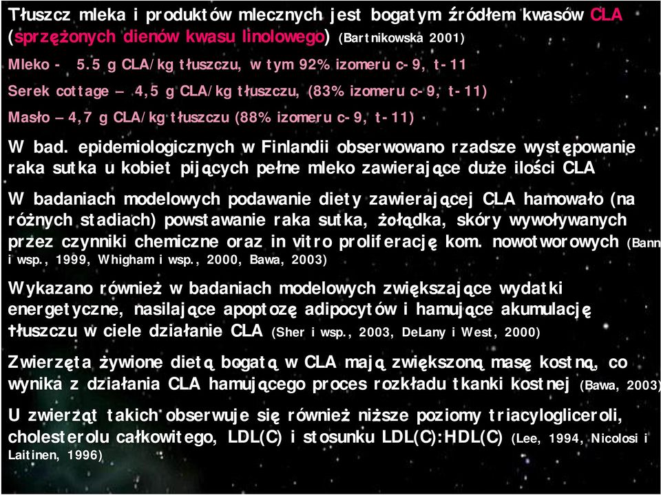 epidemiologicznych w Finlandii obserwowano rzadsze wyst powanie raka sutka u kobiet pij cych pe ne mleko zawieraj ce du e ilo ci CLA W badaniach modelowych podawanie diety zawieraj cej CLA hamowa o