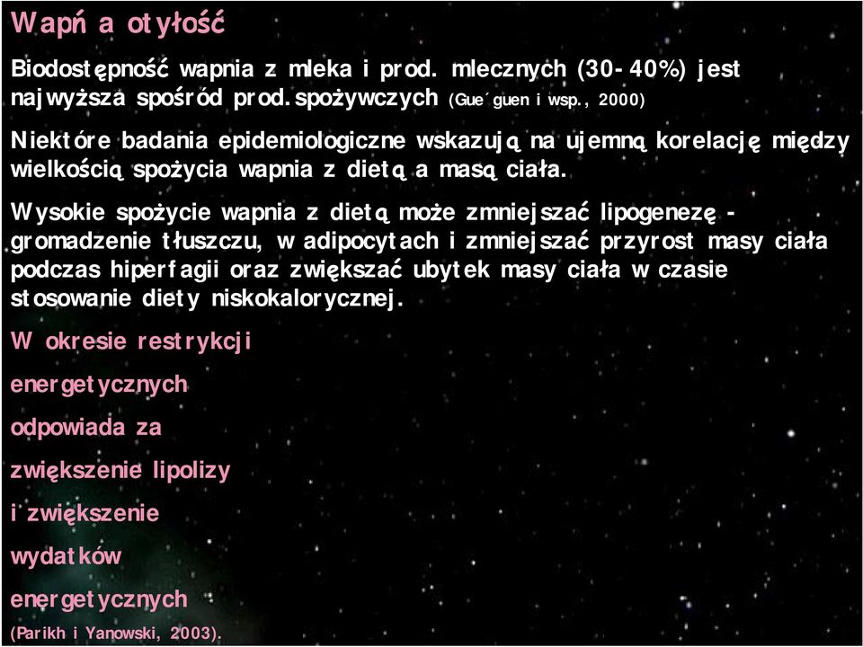 Wysokie spo ycie wapnia z diet mo e zmniejsza lipogenez - gromadzenie t uszczu, w adipocytach i zmniejsza przyrost masy cia a podczas hiperfagii oraz