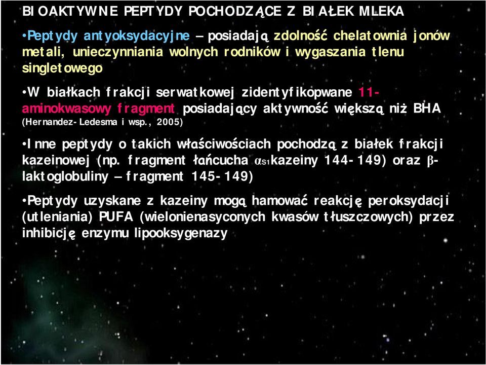 (Hernandez-Ledesma i wsp., 2005) Inne peptydy o takich w ciwo ciach pochodz z bia ek frakcji kazeinowej (np.