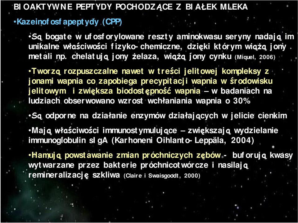 wapnia w badaniach na ludziach obserwowano wzrost wch aniania wapnia o 30% odporne na dzia anie enzymów dzia aj cych w jelicie cienkim Maj ciwo ci immunostymuluj ce zwi kszaj wydzielanie