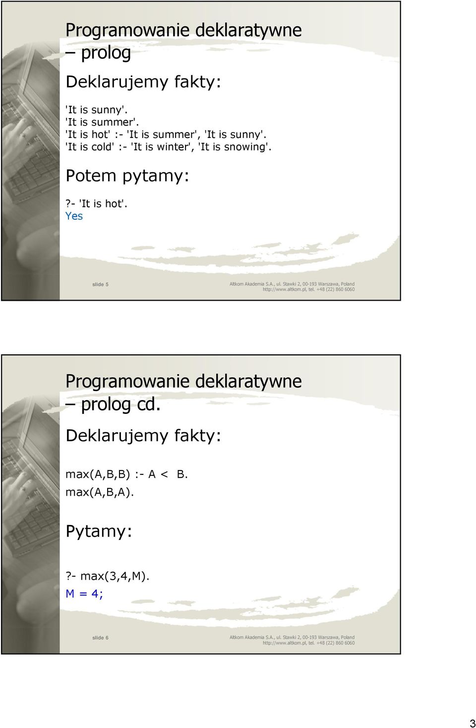 'It is cold' :- 'It is winter', 'It is snowing'. Potem pytamy:?- 'It is hot'.