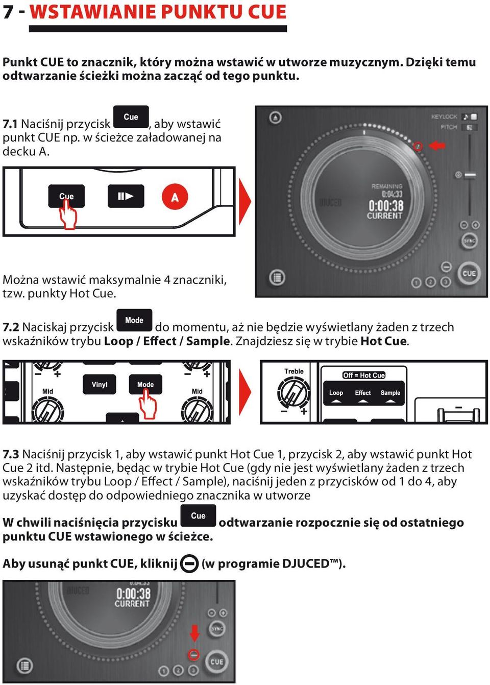 2 Naciskaj przycisk do momentu, aż nie będzie wyświetlany żaden z trzech wskaźników trybu Loop / Effect / Sample. Znajdziesz się w trybie Hot Cue. 7.