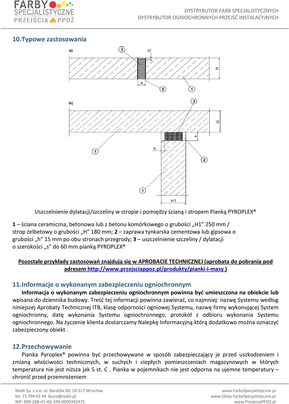 Pozostałe przykłady zastosowań znajdują się w APROBACIE TECHNICZNEJ (aprobata do pobrania pod adresem http://www.przejsciappoz.pl/produkty/pianki-i-masy ) 11.