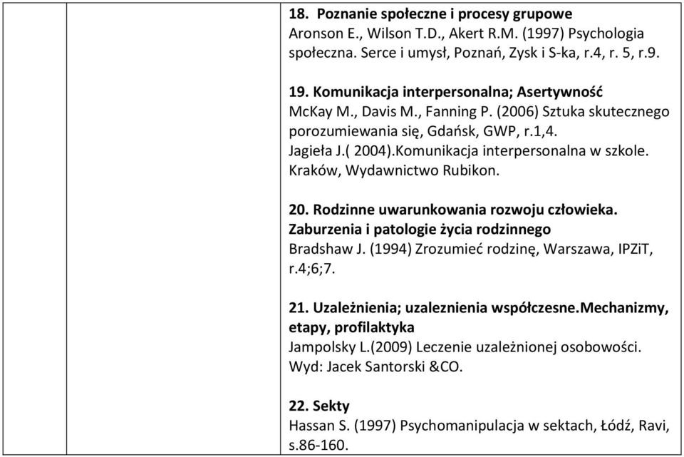 Komunikacja interpersonalna w szkole. Kraków, Wydawnictwo Rubikon. 20. Rodzinne uwarunkowania rozwoju człowieka. Zaburzenia i patologie życia rodzinnego Bradshaw J.