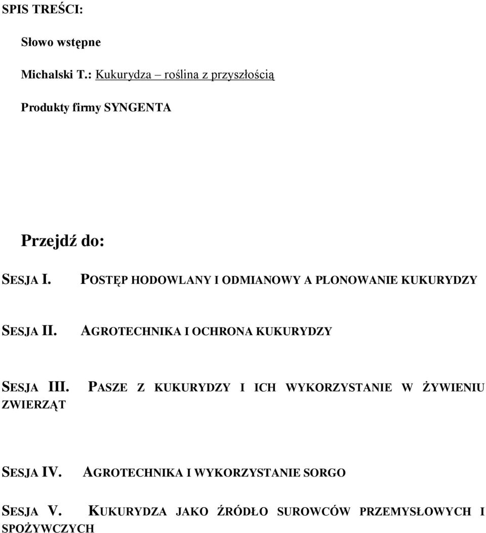 POSTĘP HODOWLANY I ODMIANOWY A PLONOWANIE KUKURYDZY SESJA II.