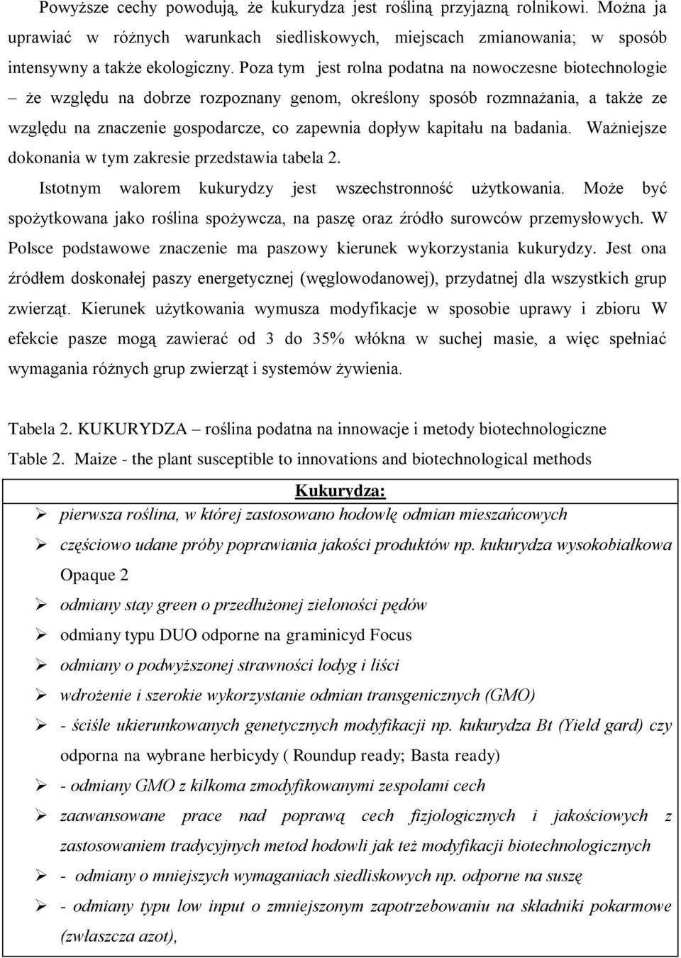 na badania. Ważniejsze dokonania w tym zakresie przedstawia tabela 2. Istotnym walorem kukurydzy jest wszechstronność użytkowania.
