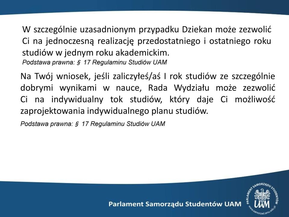 Podstawa prawna: 17 Regulaminu Studiów UAM Na Twój wniosek, jeśli zaliczyłeś/aś I rok studiów ze szczególnie