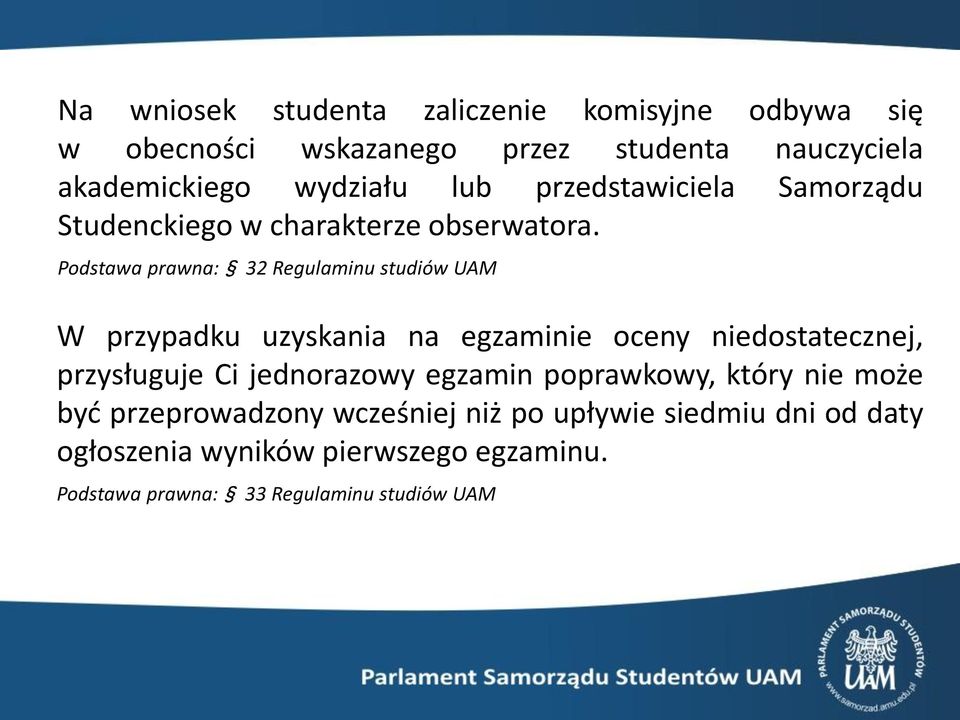 Podstawa prawna: 32 Regulaminu studiów UAM W przypadku uzyskania na egzaminie oceny niedostatecznej, przysługuje Ci