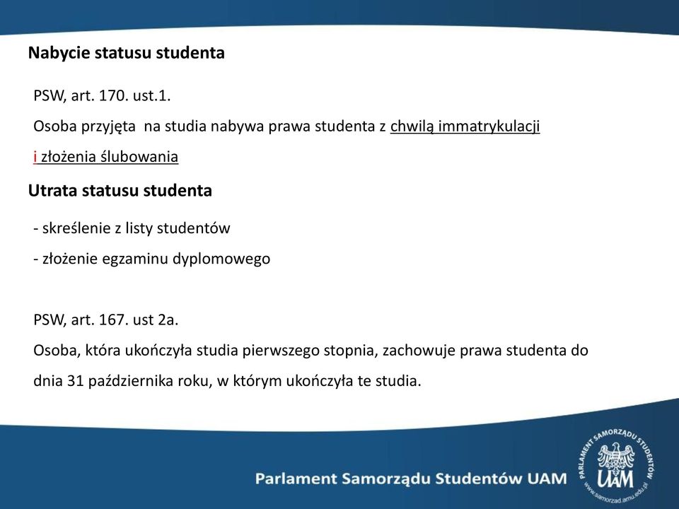 Osoba przyjęta na studia nabywa prawa studenta z chwilą immatrykulacji i złożenia ślubowania