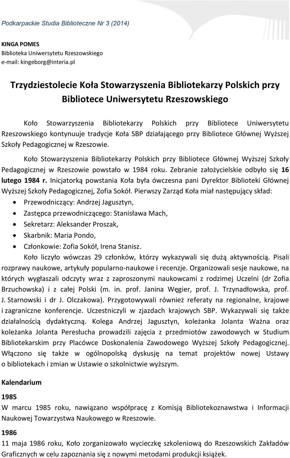 kontynuuje tradycje Koła SBP działającego przy Bibliotece Głównej Wyższej Szkoły Pedagogicznej w Rzeszowie.