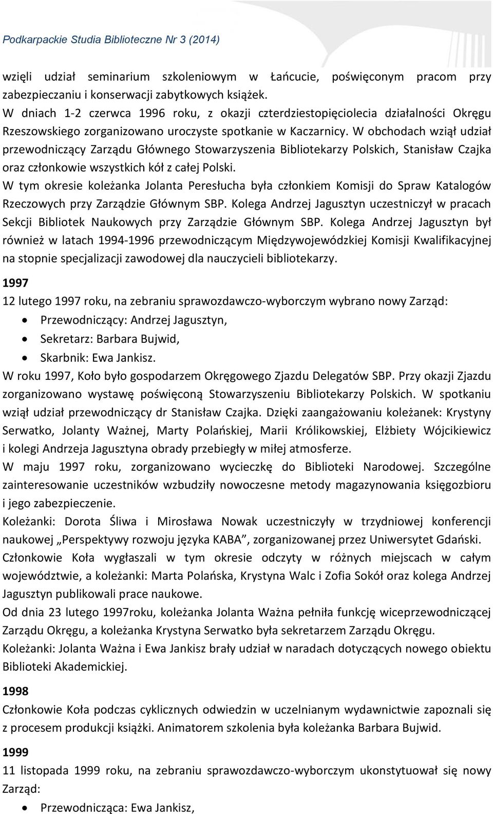W obchodach wziął udział przewodniczący Zarządu Głównego Stowarzyszenia Bibliotekarzy Polskich, Stanisław Czajka oraz członkowie wszystkich kół z całej Polski.