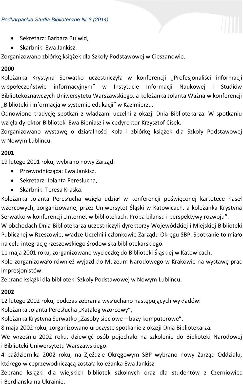 Warszawskiego, a koleżanka Jolanta Ważna w konferencji Biblioteki i informacja w systemie edukacji w Kazimierzu. Odnowiono tradycję spotkań z władzami uczelni z okazji Dnia Bibliotekarza.