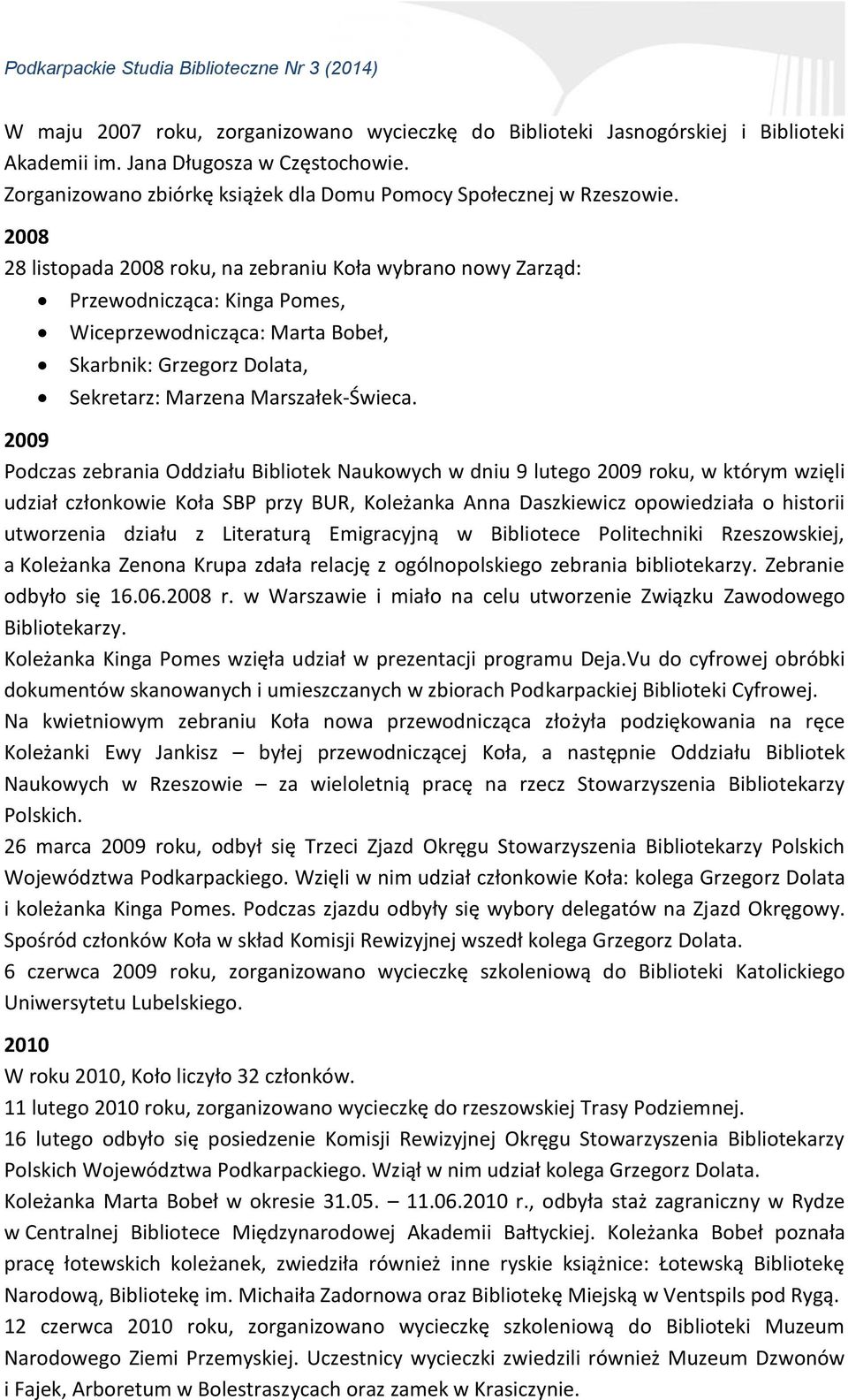 2009 Podczas zebrania Oddziału Bibliotek Naukowych w dniu 9 lutego 2009 roku, w którym wzięli udział członkowie Koła SBP przy BUR, Koleżanka Anna Daszkiewicz opowiedziała o historii utworzenia działu