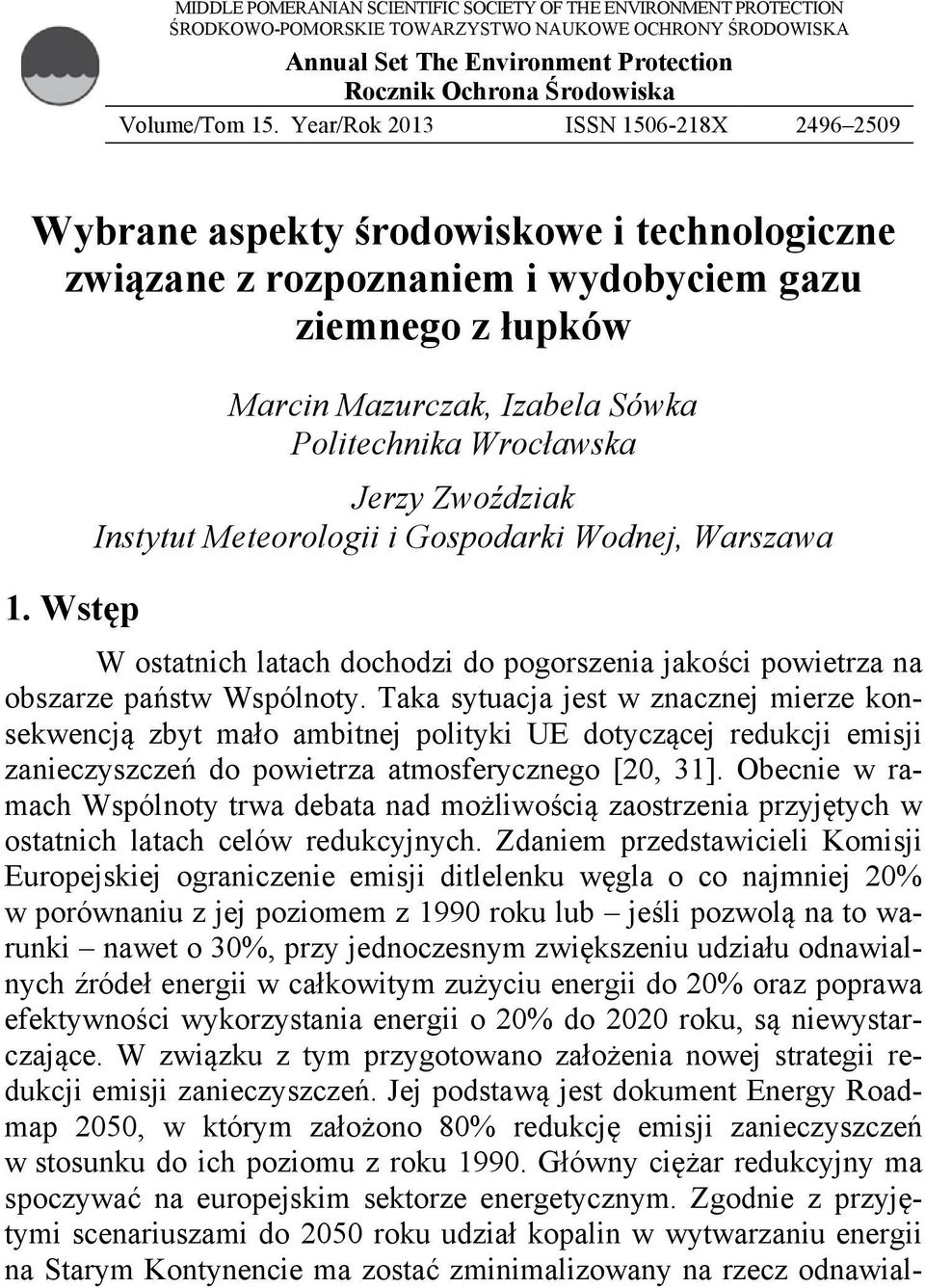 Wstęp Marcin Mazurczak, Izabela Sówka Politechnika Wrocławska Jerzy Zwoździak Instytut Meteorologii i Gospodarki Wodnej, Warszawa W ostatnich latach dochodzi do pogorszenia jakości powietrza na
