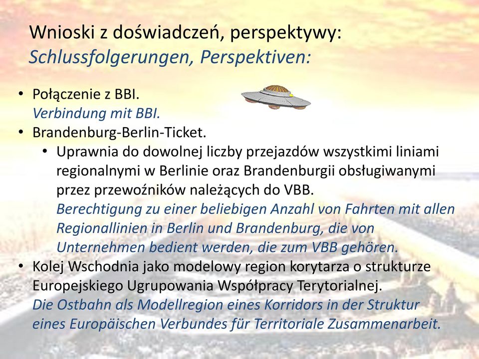 Berechtigung zu einer beliebigen Anzahl von Fahrten mit allen Regionallinien in Berlin und Brandenburg, die von Unternehmen bedient werden, die zum VBB gehören.