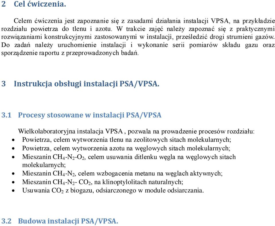 Do zadań należy uruchomienie instalacji i wykonanie serii pomiarów składu gazu oraz sporządzenie raportu z przeprowadzonych badań. 3 