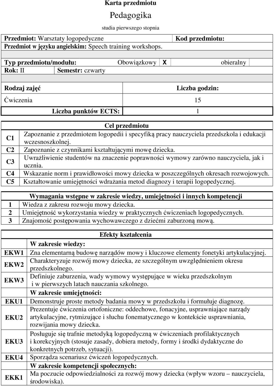 przedmiotem logopedii i specyfiką pracy nauczyciela przedszkola i edukacji wczesnoszkolnej. Zapoznanie z czynnikami kształtującymi mowę dziecka.