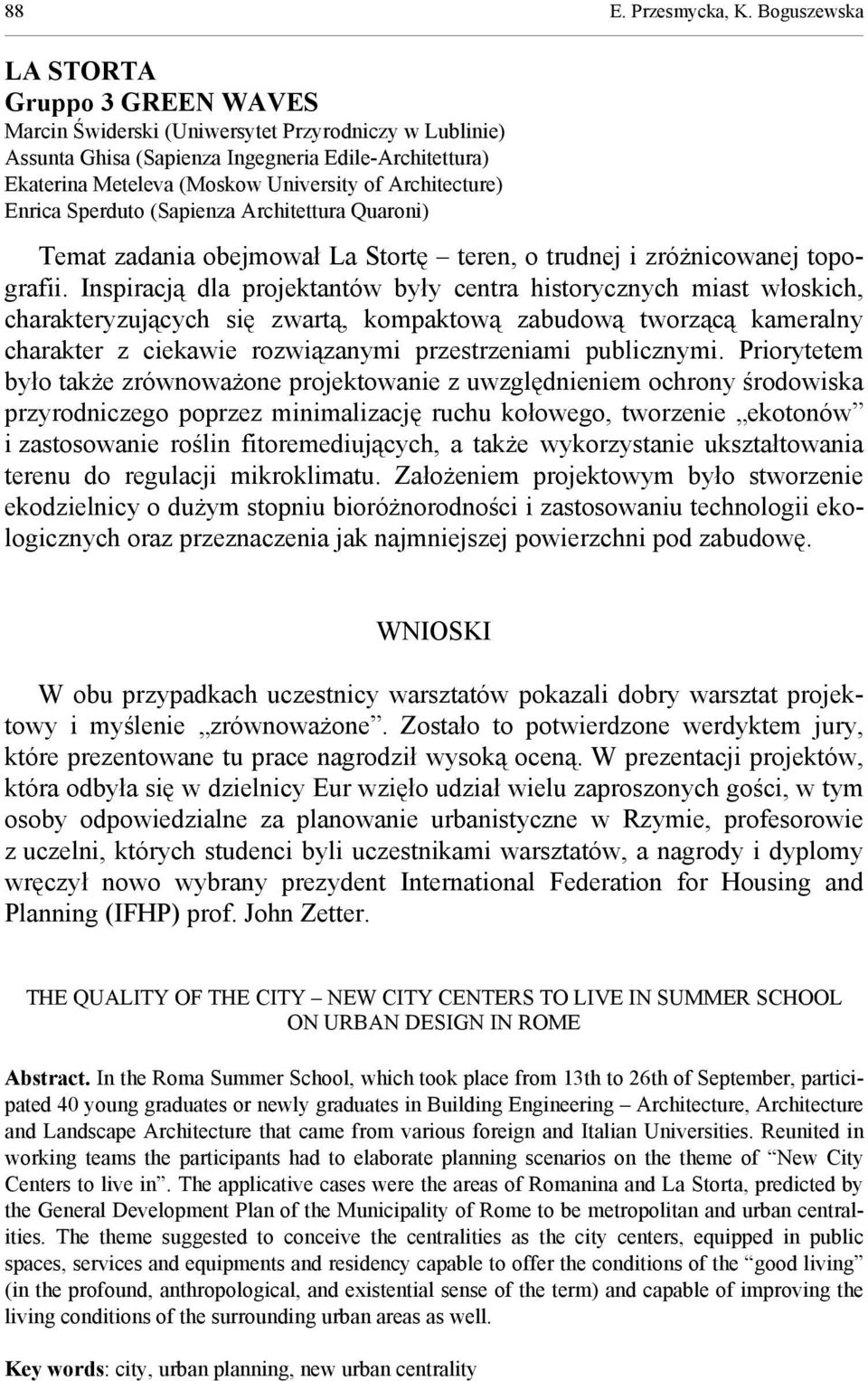 Architecture) Enrica Sperduto (Sapienza Architettura Quaroni) Temat zadania obejmował La Stortę teren, o trudnej i zróżnicowanej topografii.