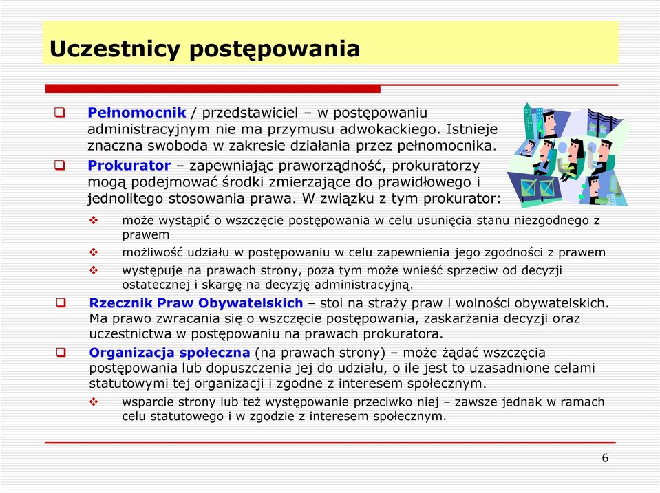 W związku z tym prokurator: może wystąpić o wszczęcie postępowania w celu usunięcia stanu niezgodnego z prawem możliwość udziału w postępowaniu w celu zapewnienia jego zgodności z prawem występuje na