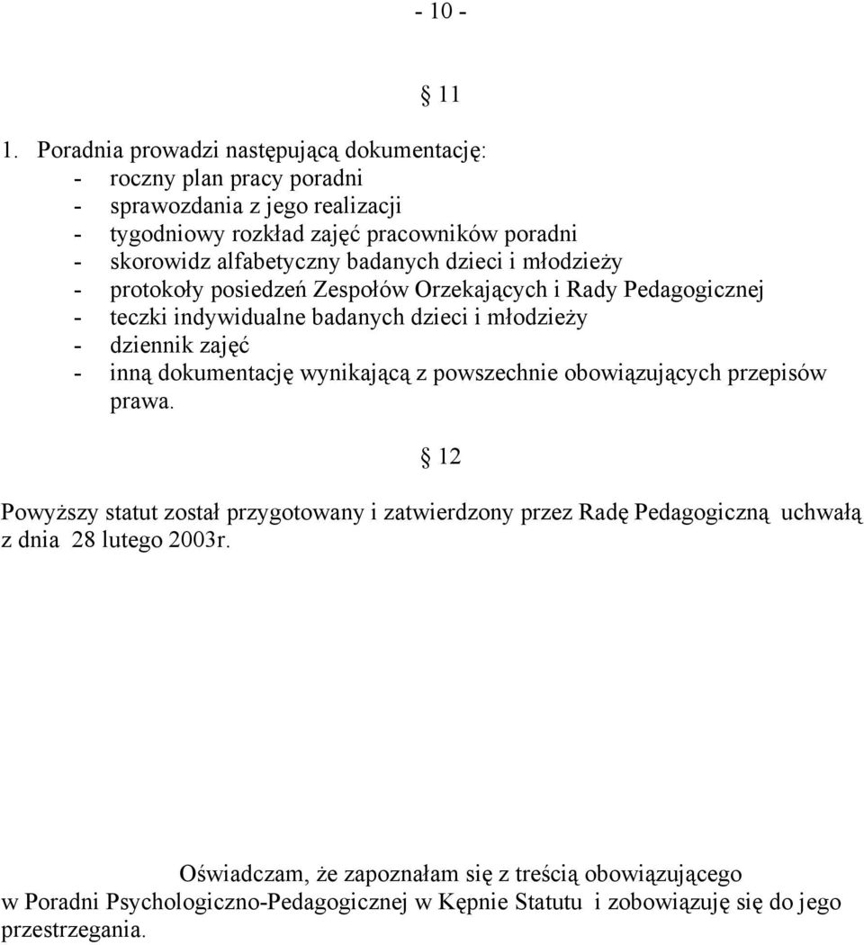 alfabetyczny badanych dzieci i młodzieży - protokoły posiedzeń Zespołów Orzekających i Rady Pedagogicznej - teczki indywidualne badanych dzieci i młodzieży - dziennik