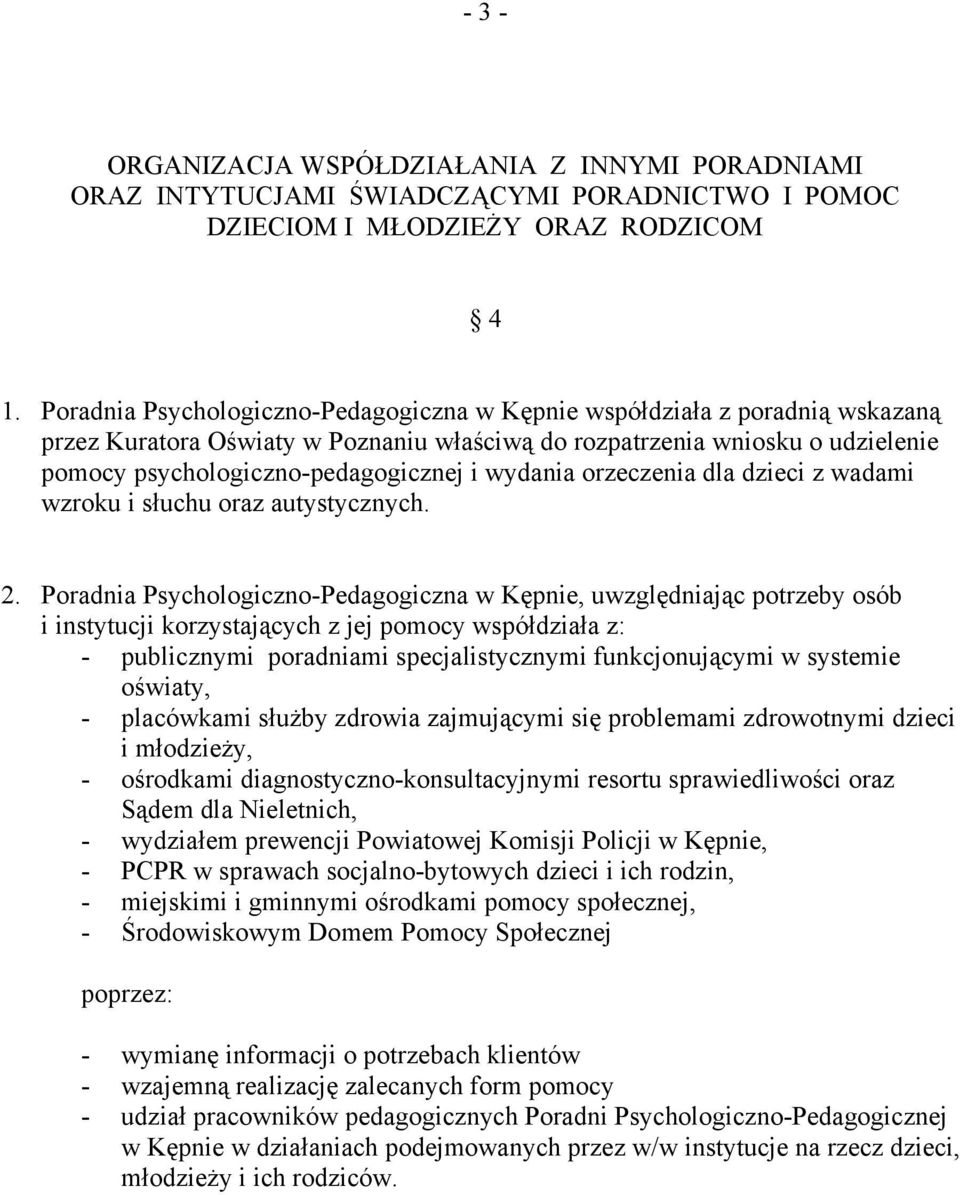 wydania orzeczenia dla dzieci z wadami wzroku i słuchu oraz autystycznych. 2.