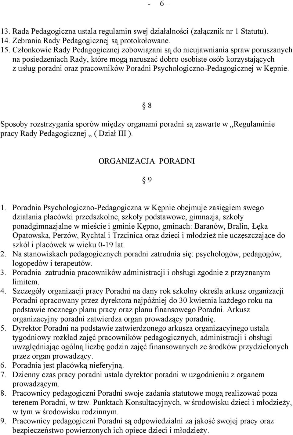 Psychologiczno-Pedagogicznej w Kępnie. Sposoby rozstrzygania sporów między organami poradni są zawarte w Regulaminie pracy Rady Pedagogicznej ( Dział III ). 8 ORGANIZACJA PORADNI 9 1.