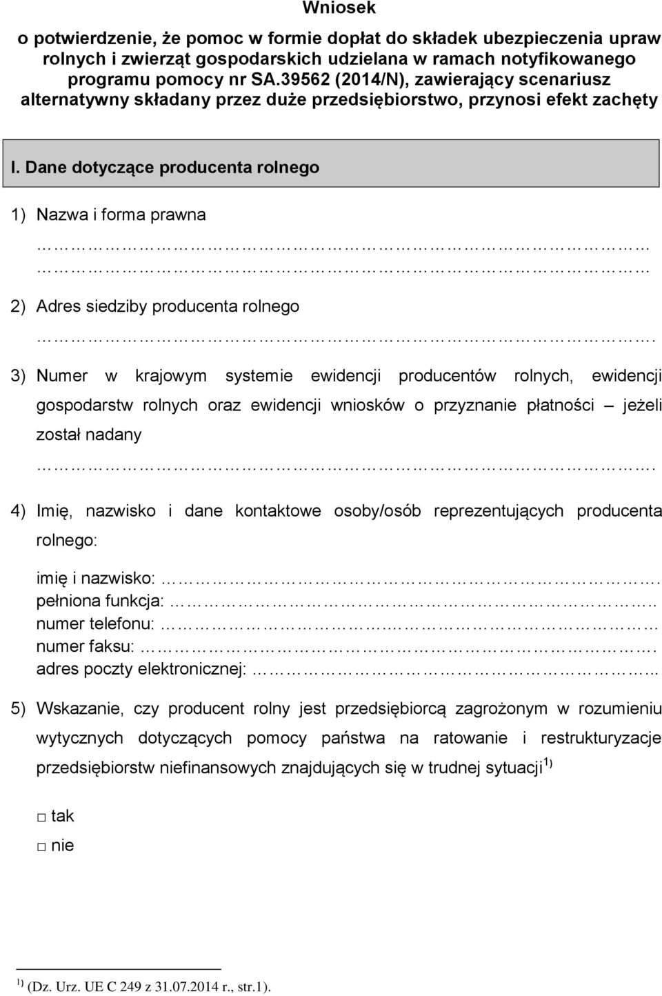 Dane dotyczące producenta rolnego 1) Nazwa i forma prawna 2) Adres siedziby producenta rolnego.