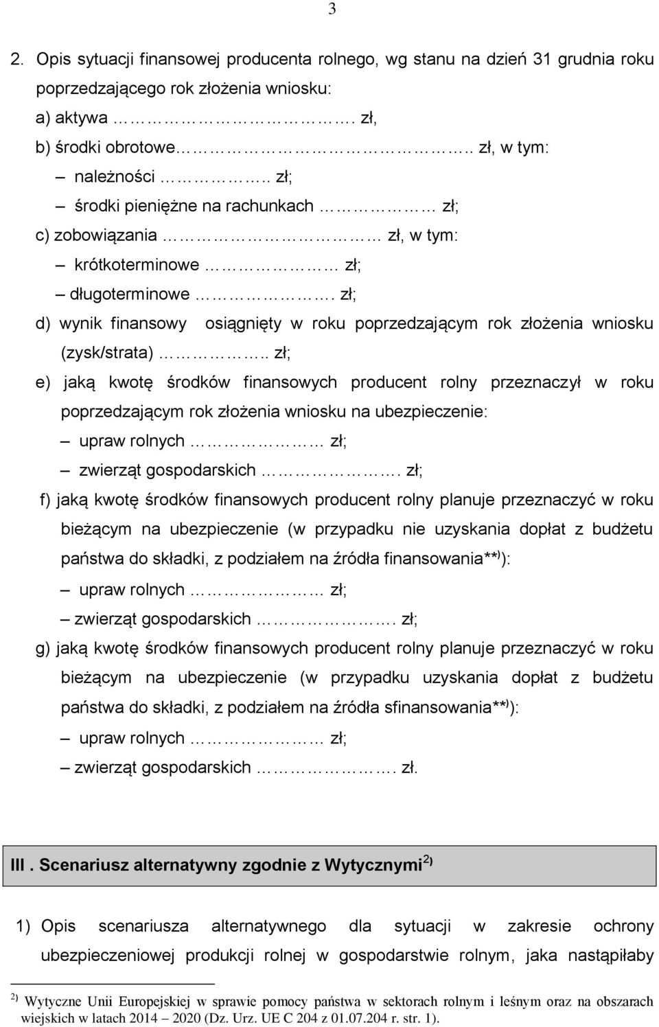 . zł; e) jaką kwotę środków finansowych producent rolny przeznaczył w roku poprzedzającym rok złożenia wniosku na ubezpieczenie: zwierząt gospodarskich.