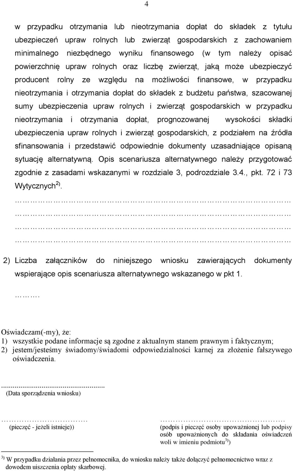 państwa, szacowanej sumy ubezpieczenia upraw rolnych i zwierząt gospodarskich w przypadku nieotrzymania i otrzymania dopłat, prognozowanej wysokości składki ubezpieczenia upraw rolnych i zwierząt