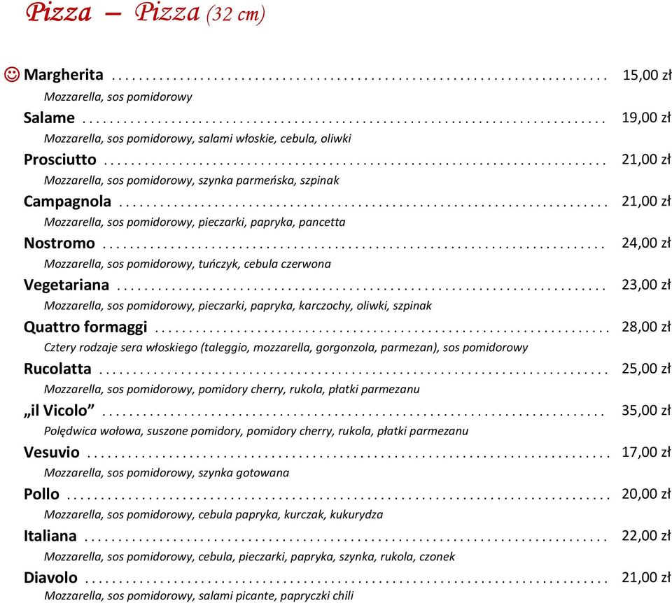 .. 24,00 zł Mozzarella, sos pomidorowy, tuńczyk, cebula czerwona Vegetariana... 23,00 zł Mozzarella, sos pomidorowy, pieczarki, papryka, karczochy, oliwki, szpinak Quattro formaggi.