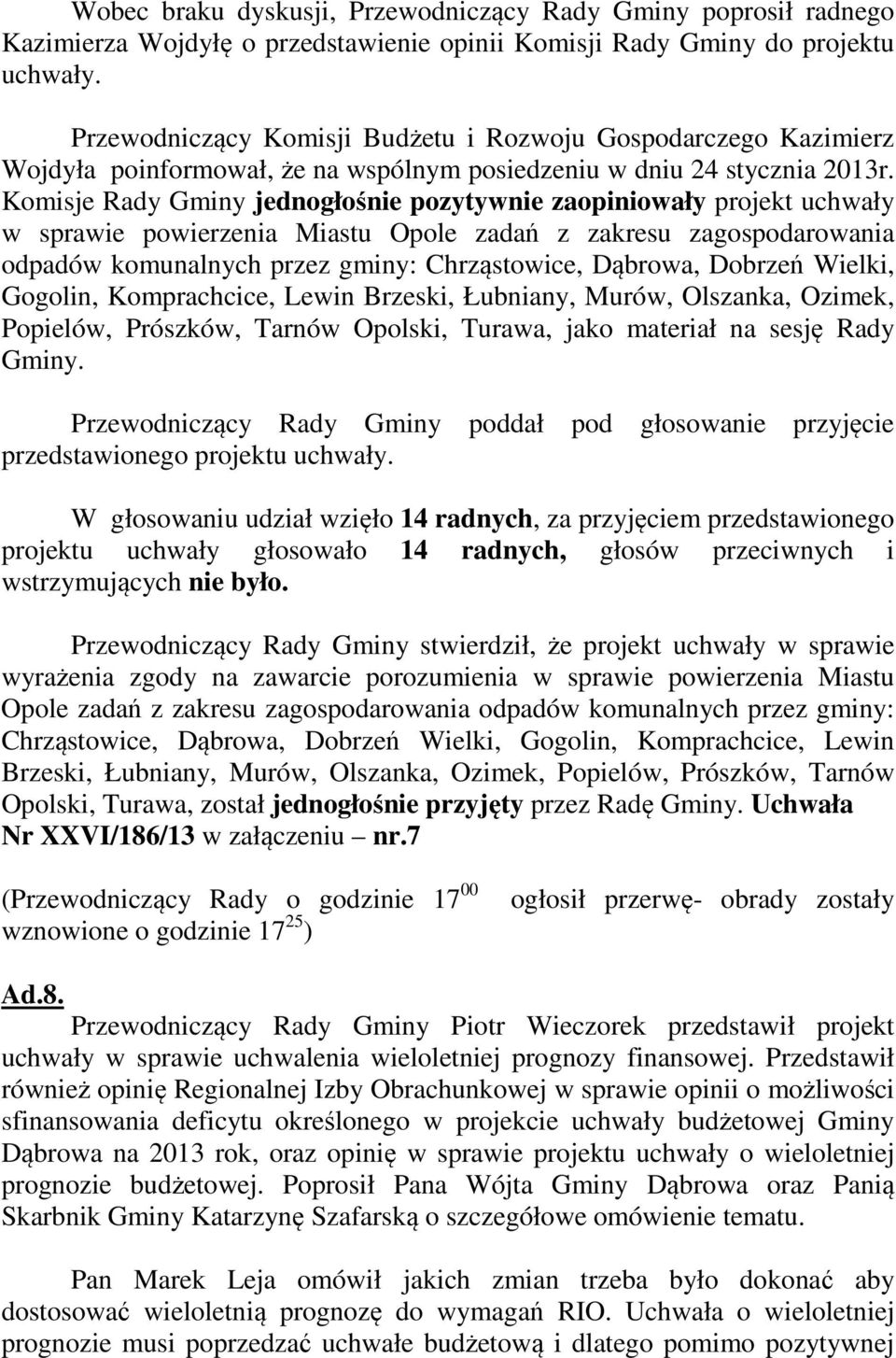 Komisje Rady Gminy jednogłośnie pozytywnie zaopiniowały projekt uchwały w sprawie powierzenia Miastu Opole zadań z zakresu zagospodarowania odpadów komunalnych przez gminy: Chrząstowice, Dąbrowa,