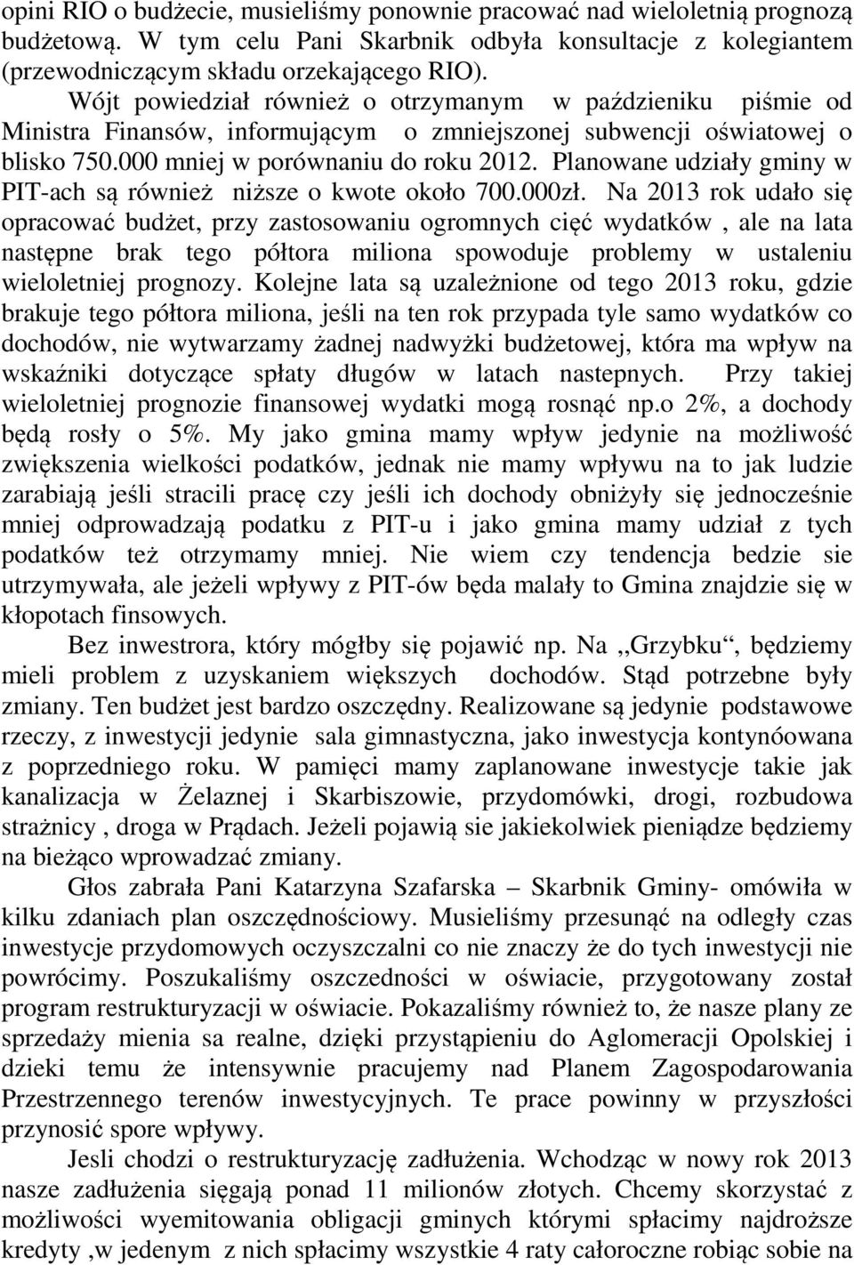 Planowane udziały gminy w PIT-ach są również niższe o kwote około 700.000zł.