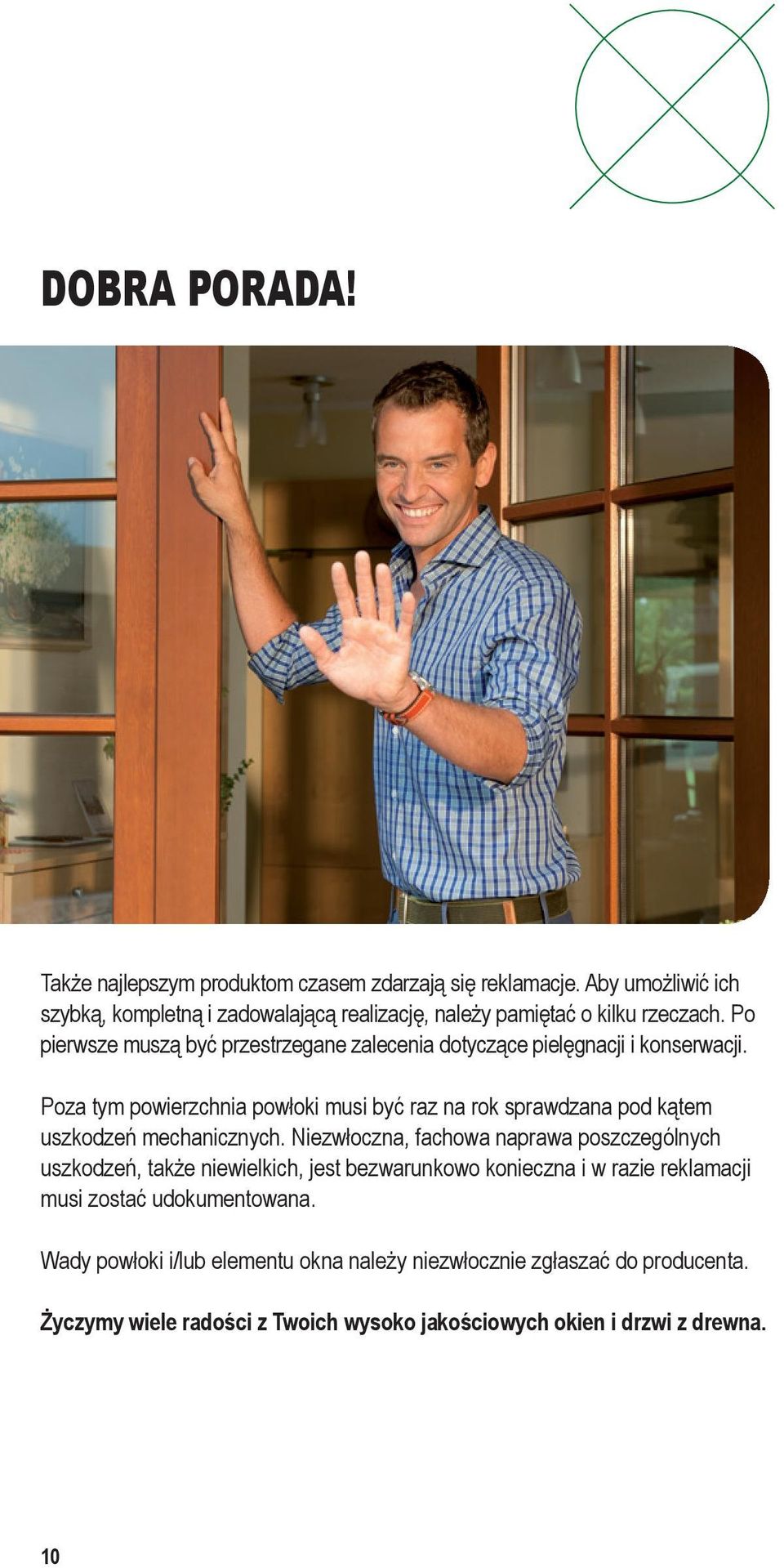Po pierwsze muszą być przestrzegane zalecenia dotyczące pielęgnacji i konserwacji.