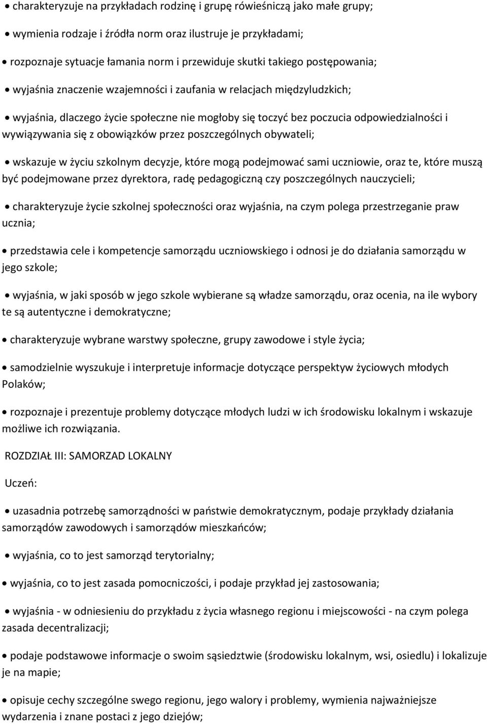 obowiązków przez poszczególnych obywateli; wskazuje w życiu szkolnym decyzje, które mogą podejmować sami uczniowie, oraz te, które muszą być podejmowane przez dyrektora, radę pedagogiczną czy