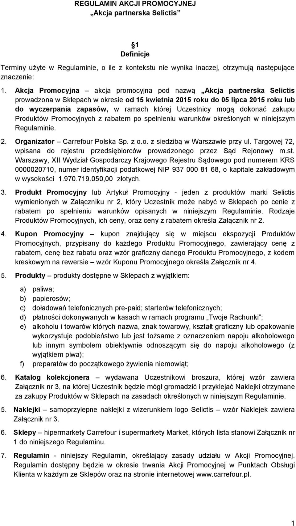 Uczestnicy mogą dokonać zakupu Produktów Promocyjnych z rabatem po spełnieniu warunków określonych w niniejszym Regulaminie. 2. Organizator Carrefour Polska Sp. z o.o. z siedzibą w Warszawie przy ul.