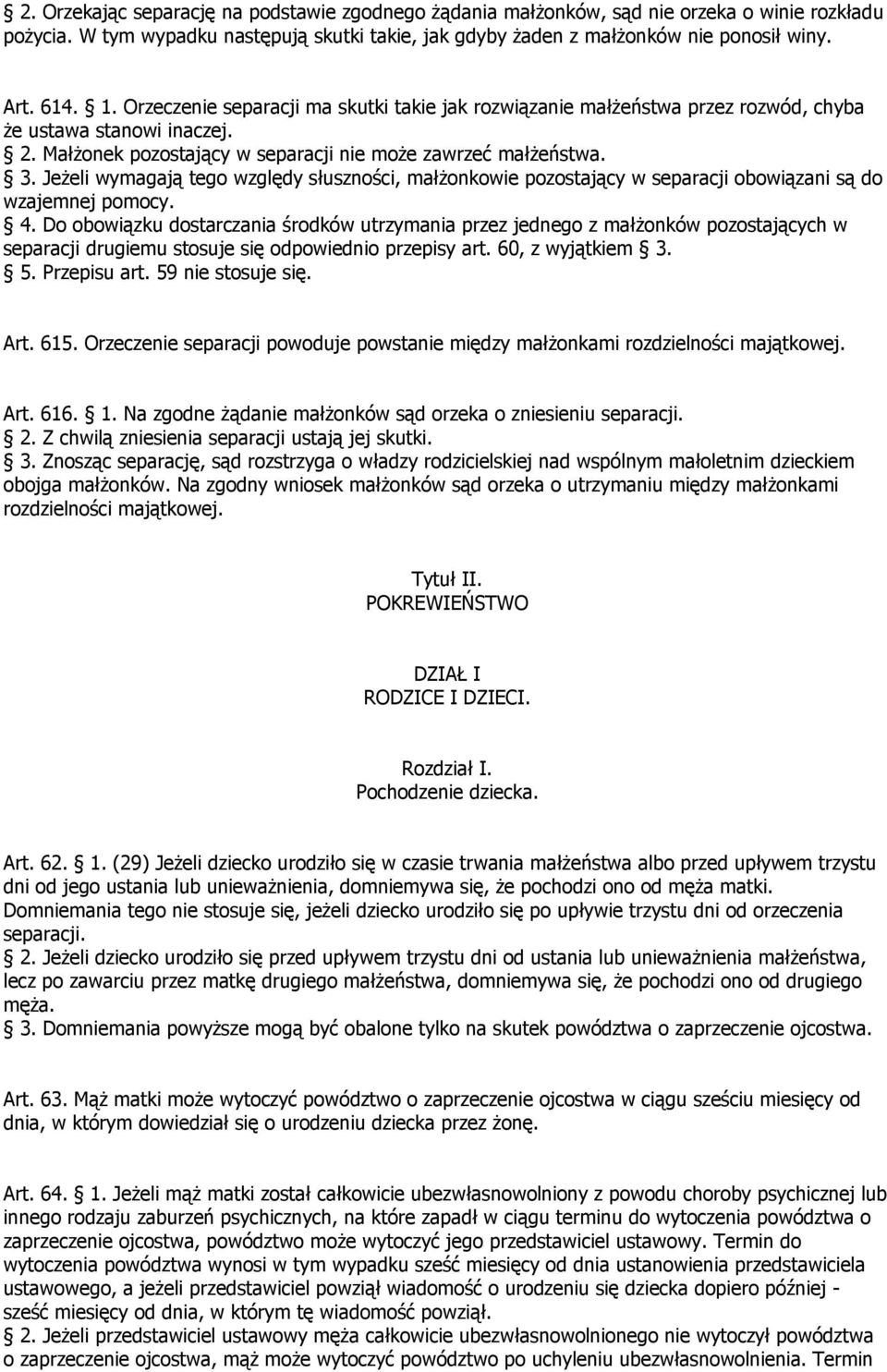 Jeżeli wymagają tego względy słuszności, małżonkowie pozostający w separacji obowiązani są do wzajemnej pomocy. 4.
