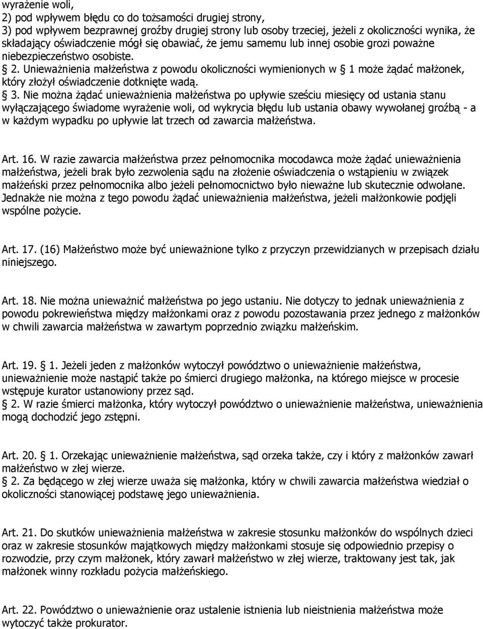 Unieważnienia małżeństwa z powodu okoliczności wymienionych w 1 może żądać małżonek, który złożył oświadczenie dotknięte wadą. 3.